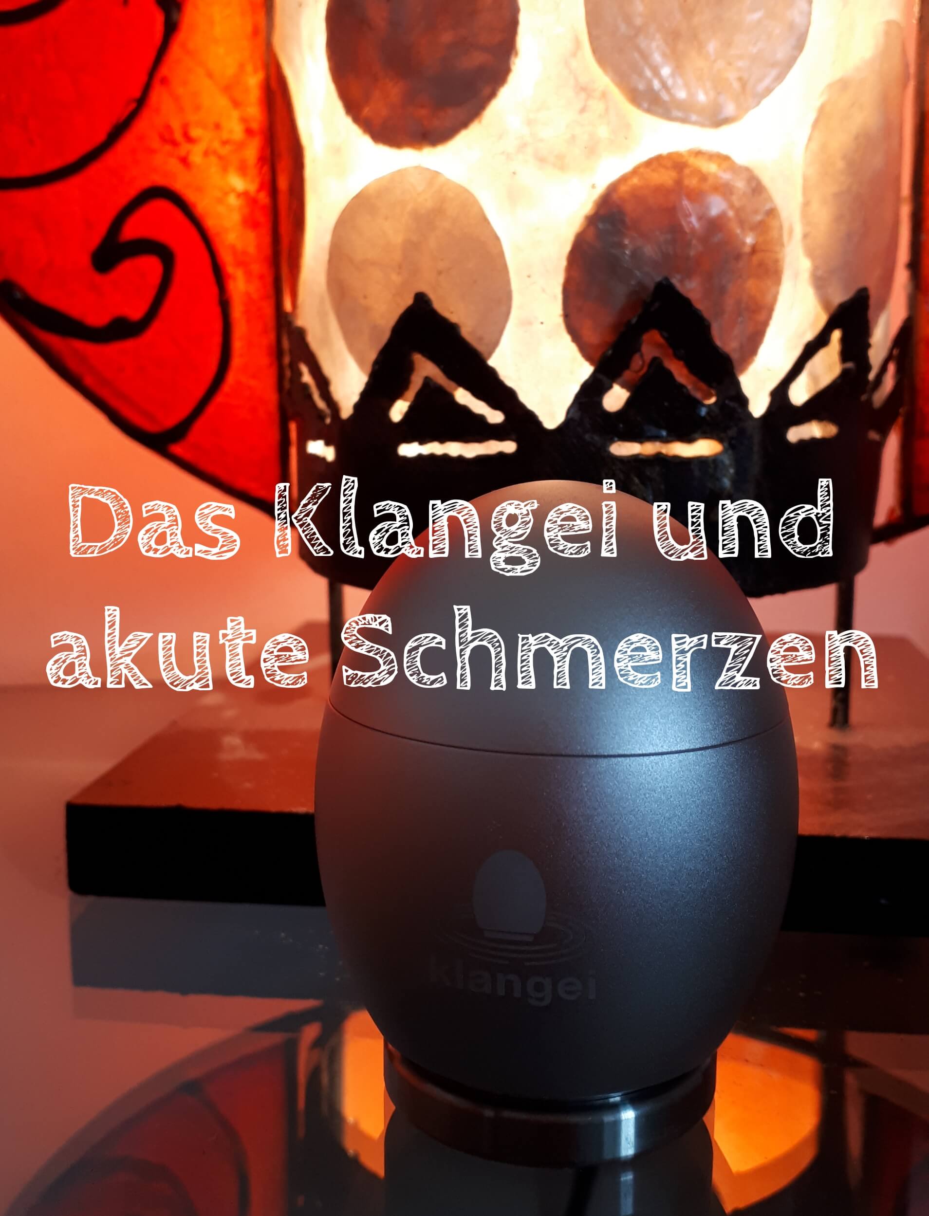 Das Klangei und akute Schmerzen