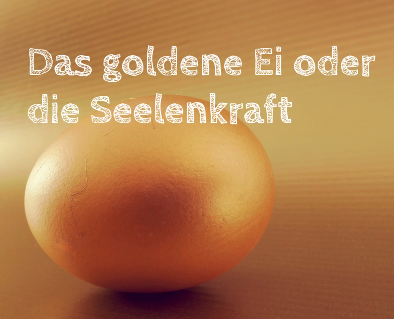 Das goldene Ei oder die Seelenkraft